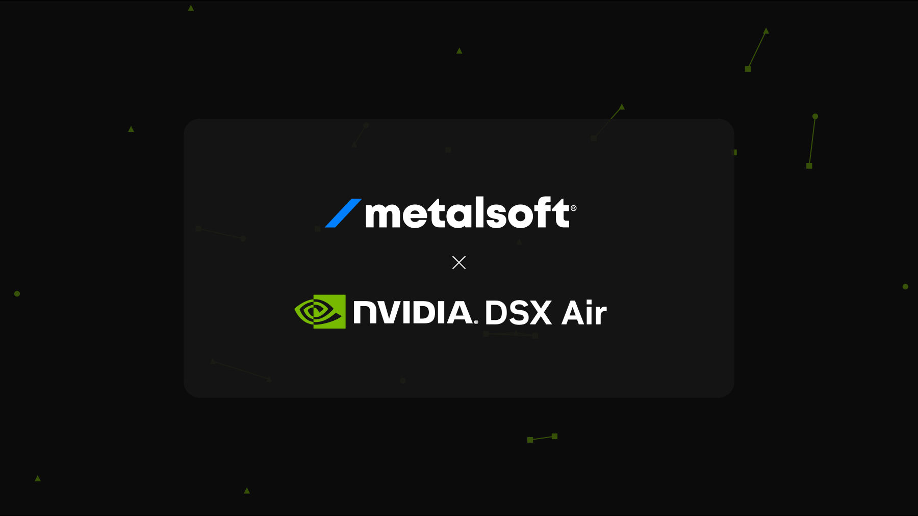 MetalSoft and NVIDIA DSX Air logos on a dark rounded card over a near-black field of small green dots, squares and triangles, some joined by thin lines.
